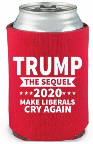 Can Cooler Sleeve Coozie TRUMP-THE SEQUEL-2020-MAKE LIBERALS CRY AGAIN Neoprene