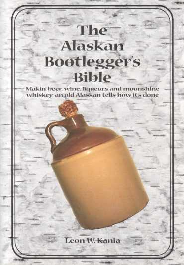 The Alaskan Bootlegger's Bible - 177 pages - PDF file -Instant Download Only 1.99 USD